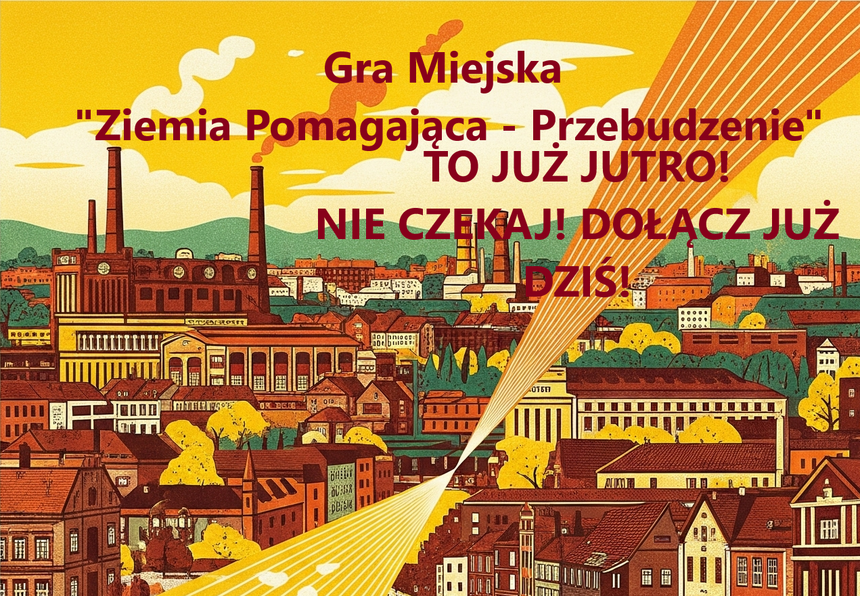 Kolorowy obrazek w kolorach żółty, pomarańczowy, brązowy, zielony o zabudowie kamienic i fabryk. Napis na tle kolorowego nieba Gra Miejska "Ziemia Pomagająca - Przebudzenie" To już jutro! Nie czekaj! Dołącz już dziś!