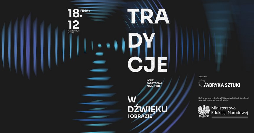 Tradycje w dźwięku i obrazie – Łódź fabryczna na nowo | finał projektu