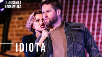  - "Idiota" - spektakl Teatru Kamila Maćkowiaka