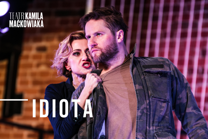 "Idiota" - spektakl Teatru Kamila Maćkowiaka