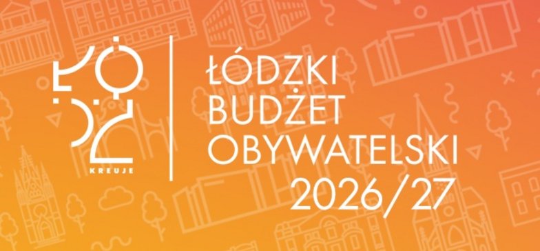 Zdjęcie przedstawia znak graficzny Łódź kreuje. W centralnej części jest napis Łódzki Budżet Obywatelski 2026/27. Białe napisy na pomarańczowym tle.