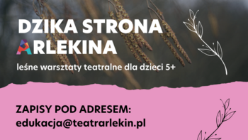  -  Dzika strona Arlekina - leśne warsztaty teatralne