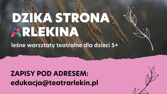  - Dzika strona Arlekina - leśne warsztaty teatralne