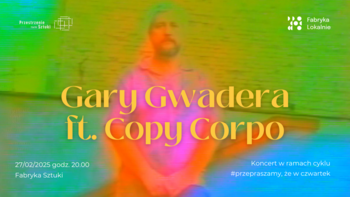  -  GARY GWADERA FT. COPY CORPO: FAR, FAR IN CHICAGO. FOOTBERK SUITE | KONCERT W FABRYCE SZTUKI