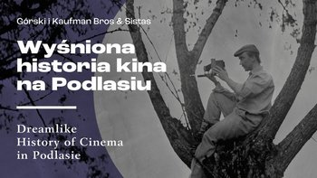 banerki WWW - Wyśniona historia kina na Podlasiu - plakat