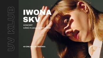  -  Koncert - Iwona Skv (Rebeka, Shyness!) w UV KLUB na Piotrkowskiej 217