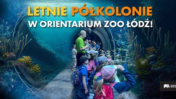  -  Letnie Kolonie w Orientarium Zoo Łódź