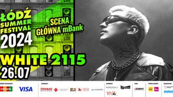  -  Łódź Summer Festival 2024: White 2115 - Scena Główna mBank