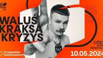  - Go! On Stage Festival - eleminacje Łódź + koncert WaluśKraksaKryzys na Scenie Monopolis