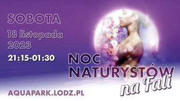 Sobota 18 listopada 2023 roku. 21:15-1:30 Noc Naturystów na FALI.   