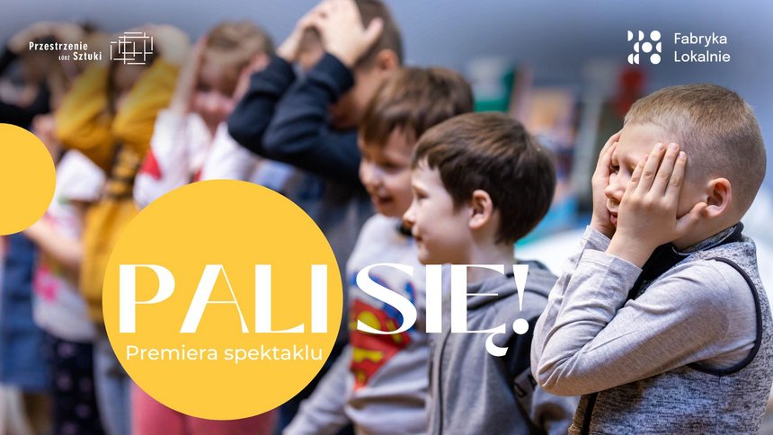 PALI SIĘ! | Premiera spektaklu dziecięcego w Fabryce Sztuki