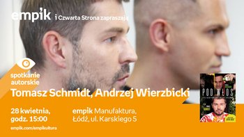 Grafika promująca wydarzenie: Tomasz Schmidt, Andrzej Wierzbicki - spotkanie autorskie w Empiku w Manufakturze -  mat. pras. Salon Empik Łódź Manufaktura