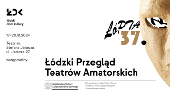  -  37. Łódzki Przegląd Teatrów Amatorskich ŁóPTA