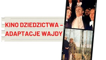 Akademia Polskiego Filmu: KINO DZIEDZICTWA – ADAPTACJE WAJDY cz. II  