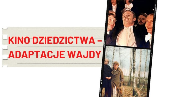 Akademia Polskiego Filmu: KINO DZIEDZICTWA – ADAPTACJE WAJDY cz. II 