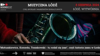  -  "Muzyczna Łódź"- "Matuszkiewicz, Komeda, Trzaskowski - tu rodził się jazz" w Klubie Wytwórnia