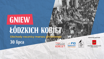 Grafika promująca wydarzenie: Gniew łódzkich kobiet. Obchody rocznicy marszu głodowego -  mat. pras. ŁSK