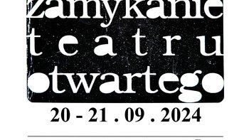  -  ZAMYKANIE TEATRU OTWARTEGO 20-21.09.2024