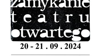  -  ZAMYKANIE TEATRU OTWARTEGO 20-21.09.2024