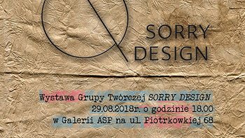 Plakat promujący wydarzenie: Sorry Design - wystawa w Galerii ASP na Piotrkowskiej 86 -  mat. pras. Galeria ASP