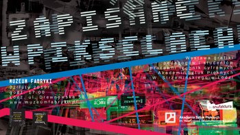 Grafika promująca wydarzenie: Zapisane w Pikselach – wystawa w Muzeum Fabryki w Manufakturze -  fot. mat. Muzeum Fabryki - Manufaktura