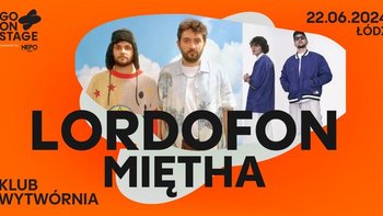  - Go! On Stage Festival: LORDOFON + Miętha w Wytwórni 