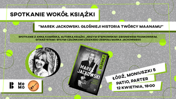  -  Spotkanie wokół książki "Marek Jackowski. Głośniej! Historia twórcy Maanamu" w MeMo