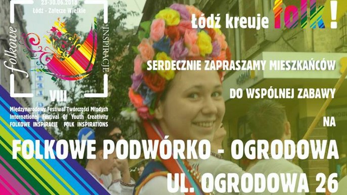 Zdjęcie promujące wydarzenie: Folkowe Inspiracje 2018 - "Folkowe podwórko" - ul. Ogrodowa w Łodzi - mat. pras. MFTM Folkowe Inspiracje 2018