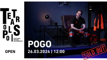  - TEATROPOLIS 2024 - Spektakl: „Pogo” Kategoria Open