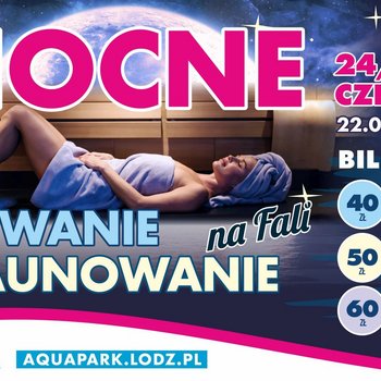 Nocne Pływanie i Saunowanie na FALI. 24/25 czerwca 22:00-01:00. Bilety Strefa Basenowa 40 zł, Strefa Saun 50 zł, łączony (obie strefy) 60 zł.