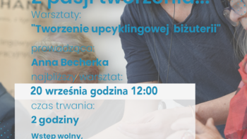 Z pasji tworzenia... warsztaty "Tworzenie upcyklingowej biżuterii"  