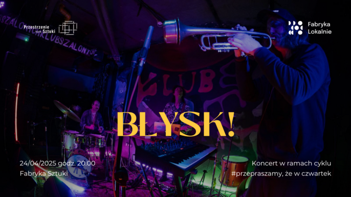  - Błysk! (Wdowikowski – Kurek – Weber) | koncert w Fabryce Sztuki
