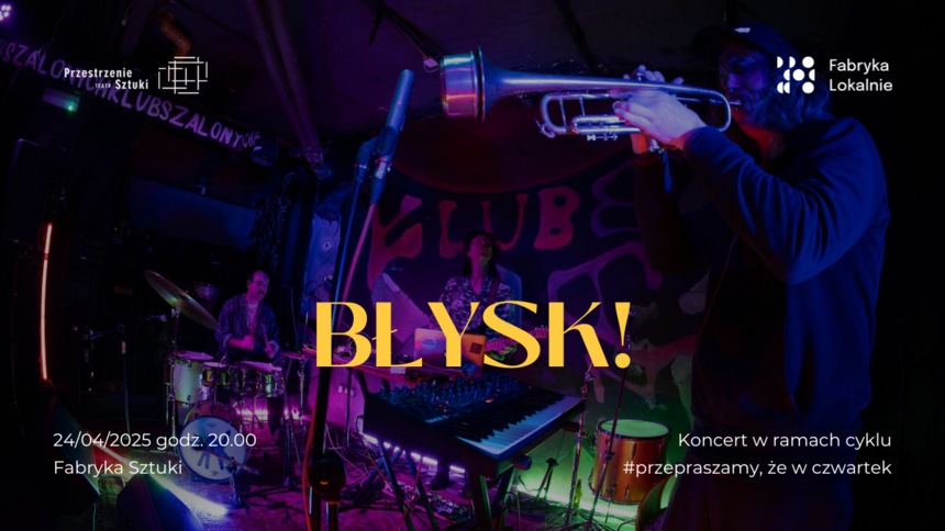 Błysk! (Wdowikowski – Kurek – Weber) | koncert w Fabryce Sztuki