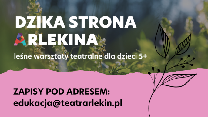  - Dzika strona Arlekina - leśne warsztaty teatralne