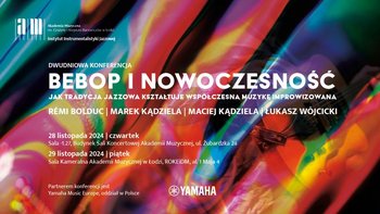  -  Bebop i nowoczesność | II Ogólnopolska Konferencja Naukowa Instytutu Instrumentalistyki Jazzowej w Akademii Muzycznej