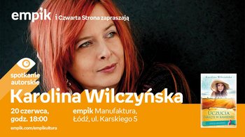 Grafika promująca wydarzenie: Karolina Wilczyńska - spotkanie autorskie w Empiku w Manufakturze -  mat. pras. Salon Empik Łódź Manufaktura