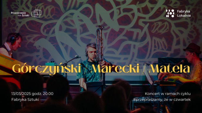  - GMM (Górczyński - Marecki - Matela) | koncert w Fabryce Sztuki