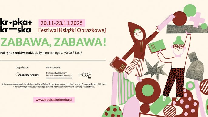  - Festiwal Książki Obrazkowej Kropka+Kreska w Fabryce Sztuki: Zabawa, zabawa!