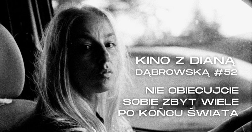 Kino z Dianą Dąbrowską #52 | NIE OBIECUJCIE SOBIE ZBYT WIELE PO KOŃCU ŚWIATA w Kinie Charlie