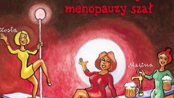  - Spektakl „Klimakterium 2 czyli Menopauzy Szał” na scenie Teatru Muzycznego