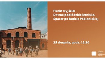  -  Punkt wyjścia: Dawne podłódzkie letnisko - spacer po Rudzie Pabianickiej z Centralnym Muzeum Włókiennictwa