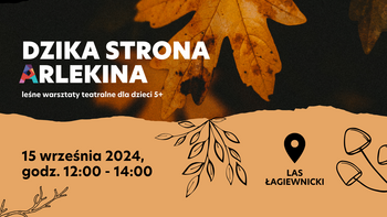  -  Dzika strona Arlekina - leśne warsztaty teatralne