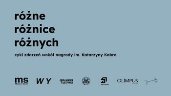  -  różne, różnice, różnych. Cykl zdarzeń wokół nagrody im. Katarzyny Kobro w Muzeum Sztuki ms1