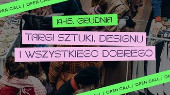  -  Świąteczne Sztuki. Targi Sztuki, Designu i wszystkiego dobrego! w Fabryce Sztuki