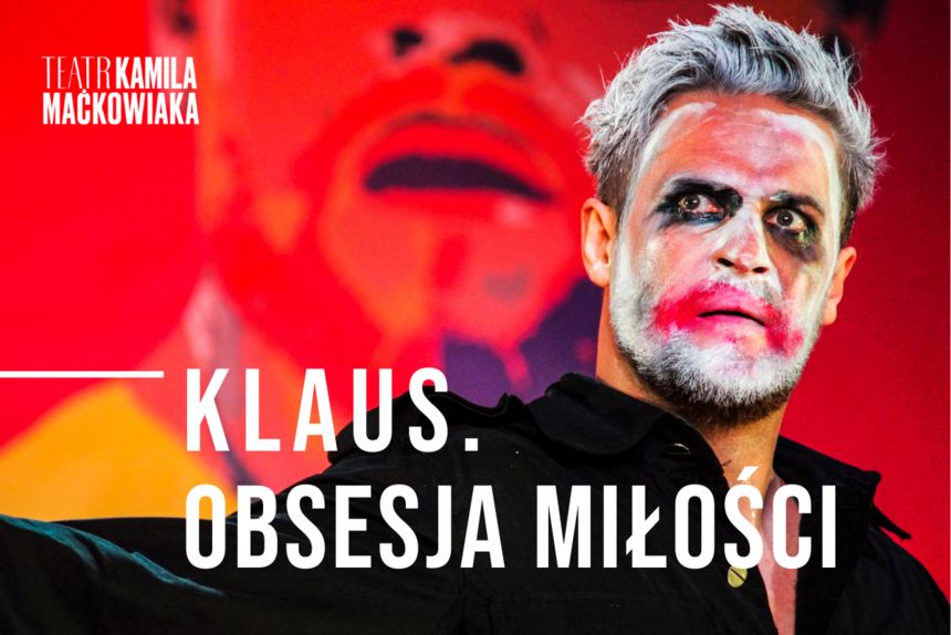 "Klaus - obsesja miłości" Pożegnanie z tytułem! - spektakl Teatru Kamila Maćkowiaka