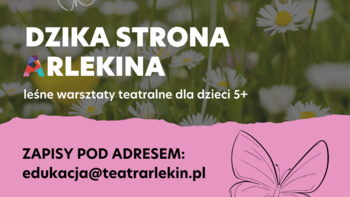  -  Dzika strona Arlekina - leśne warsztaty teatralne