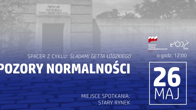  - Spacer - Śladami getta łódzkiego. “Pozory normalności" z Muzeum Tradycji Niepodległościowych