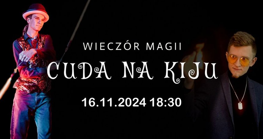 CUDA NA KIJU - Wieczór magii w Kiju!