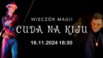  -  CUDA NA KIJU - Wieczór magii w Kiju!