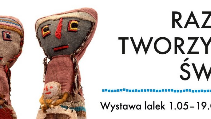 Grafika promująca wydarzenie: "Razem Tworzymy świat" - wystawa lalek w Centralnym Muzeum Włókiennictwa w Łodzi - mat. pras. CMWŁ